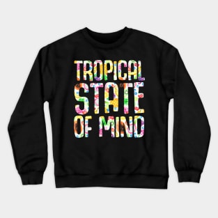 Tropical State of Mind Crewneck Sweatshirt